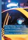 Plural Policing, Security and the COVID Crisis : Comparative European Perspectives - eBook