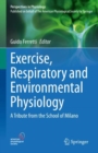 Exercise, Respiratory and Environmental Physiology : A Tribute from the School of Milano - Book