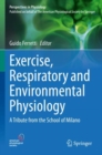 Exercise, Respiratory and Environmental Physiology : A Tribute from the School of Milano - Book
