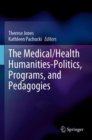 The Medical/Health Humanities-Politics, Programs, and Pedagogies - Book