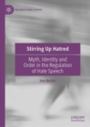 Stirring Up Hatred : Myth, Identity and Order in the Regulation of Hate Speech - eBook