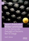 Japan's Prosecution Review Commission : On the Democratic Oversight of Decisions Not To Charge - Book