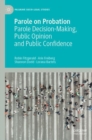 Parole on Probation : Parole Decision-Making, Public Opinion and Public Confidence - Book