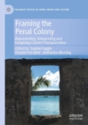 Framing the Penal Colony : Representing, Interpreting and Imagining Convict Transportation - eBook