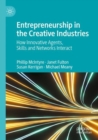 Entrepreneurship in the Creative Industries : How Innovative Agents, Skills and Networks Interact - Book
