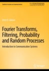 Fourier Transforms, Filtering, Probability and Random Processes : Introduction to Communication Systems - Book