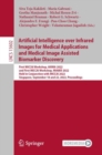 Artificial Intelligence over Infrared Images for Medical Applications and Medical Image Assisted Biomarker Discovery : First MICCAI Workshop, AIIIMA 2022, and First MICCAI Workshop, MIABID 2022, Held - Book
