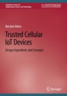 Trusted Cellular IoT Devices : Design Ingredients and Concepts - Book