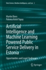 Artificial Intelligence and Machine Learning Powered Public Service Delivery in Estonia : Opportunities and Legal Challenges - Book