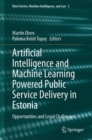 Artificial Intelligence and Machine Learning Powered Public Service Delivery in Estonia : Opportunities and Legal Challenges - eBook