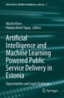 Artificial Intelligence and Machine Learning Powered Public Service Delivery in Estonia : Opportunities and Legal Challenges - Book