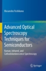Advanced Optical Spectroscopy Techniques for Semiconductors : Raman, Infrared, and Cathodoluminescence Spectroscopy - Book