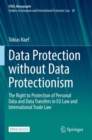 Data Protection without Data Protectionism : The Right to Protection of Personal Data and Data Transfers in EU Law and International Trade Law - Book