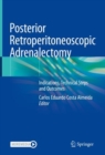 Posterior Retroperitoneoscopic Adrenalectomy : Indications, Technical Steps and Outcomes - eBook