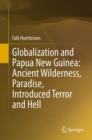 Globalization and Papua New Guinea: Ancient Wilderness, Paradise, Introduced Terror and Hell - Book