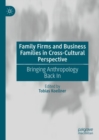 Family Firms and Business Families in Cross-Cultural Perspective : Bringing Anthropology Back In - Book