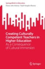 Creating Culturally Competent Teachers in Higher Education : As a Consequence of Cultural Immersion - Book