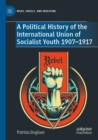 A Political History of the International Union of Socialist Youth 1907–1917 - Book