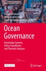 Ocean Governance : Knowledge Systems, Policy Foundations and Thematic Analyses - Book