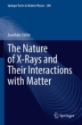 The Nature of X-Rays and Their Interactions with Matter - Book