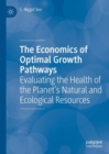 The Economics of Optimal Growth Pathways : Evaluating the Health of the Planet's Natural and Ecological Resources - eBook