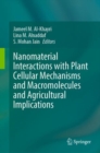 Nanomaterial Interactions with Plant Cellular Mechanisms and Macromolecules and Agricultural Implications - Book