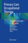 Primary Care Occupational Therapy : A Quick Reference Guide - eBook