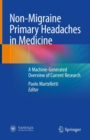 Non-Migraine Primary Headaches in Medicine : A Machine-Generated Overview of Current Research - Book