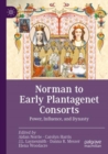 Norman to Early Plantagenet Consorts : Power, Influence, and Dynasty - Book