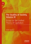 The Quality of Society, Volume III : Essays on the Unified Theory of Capitalism - eBook