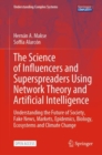 The Science of Influencers and Superspreaders Using Network Theory and Artificial Intelligence : Understanding the Future of Society, Fake News, Markets, Epidemics, Biology, Ecosystems and Climate Cha - Book