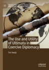 The Use and Utility of Ultimata in Coercive Diplomacy - Book