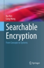 Searchable Encryption : From Concepts to Systems - Book