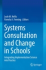 Systems Consultation and Change in Schools : Integrating Implementation Science into Practice - Book