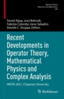 Recent Developments in Operator Theory, Mathematical Physics and Complex Analysis : IWOTA 2021, Chapman University - Book