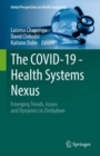 The COVID-19 - Health Systems Nexus : Emerging Trends, Issues and Dynamics in Zimbabwe - eBook