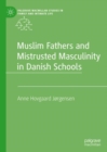 Muslim Fathers and Mistrusted Masculinity in Danish Schools - eBook