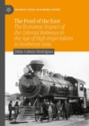 The Pearl of the East : The Economic Impact of the Colonial Railways in the Age of High Imperialism in Southeast Asia - Book