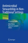 Antimicrobial Stewardship in Non-Traditional Settings : A Practical Guide - Book