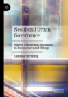 Neoliberal Urban Governance : Spaces, Culture and Discourses in Buenos Aires and Chicago - Book