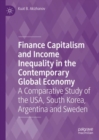 Finance Capitalism and Income Inequality in the Contemporary Global Economy : A Comparative Study of the USA, South Korea, Argentina and Sweden - Book