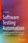 Software Testing Automation : Testability Evaluation, Refactoring, Test Data Generation and Fault Localization - Book