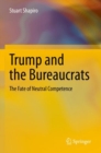 Trump and the Bureaucrats : The Fate of Neutral Competence - Book