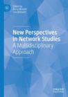 New Perspectives in Network Studies : A Multidisciplinary Approach - Book