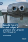 Canada Through American Eyes : Literature and Canadian Exceptionalism - Book