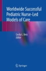 Worldwide Successful Pediatric Nurse-Led Models of Care - Book