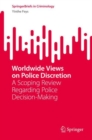 Worldwide Views on Police Discretion : A Scoping Review Regarding Police Decision-Making - Book