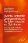 Towards a Sustainable Construction Industry: The Role of Innovation and Digitalisation : Proceedings of 12th Construction Industry Development Board (CIDB) Postgraduate Research Conference - Book