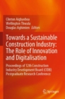 Towards a Sustainable Construction Industry: The Role of Innovation and Digitalisation : Proceedings of 12th Construction Industry Development Board (CIDB) Postgraduate Research Conference - Book