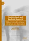 Teaching South and Southeast Asian Art : Multiethnicity, Cross-Racial Interaction, and Nationalism - Book